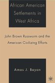 African American Settlements in West Africa: John Brown Russwurm and the American Civilizing Efforts