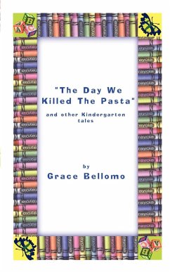 The Day We Killed the Pasta and Other Kindergarten Tales - Bellomo, Grace