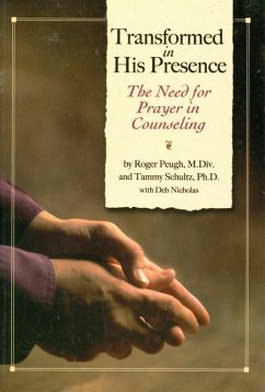 Transformed in His Presence: The Need for Prayer in Counseling - Peugh, Roger; Schulz, Tammy