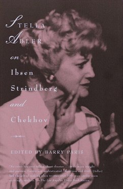 Stella Adler on Ibsen, Strindberg, and Chekhov - Adler, Stella