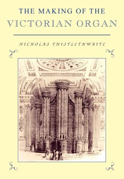 The Making of the Victorian Organ - Thistlethwaite, Nicholas