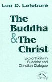 The Buddha and the Christ: Explorations in Buddhist and Christian Dialogue (Faith Meets Faith)