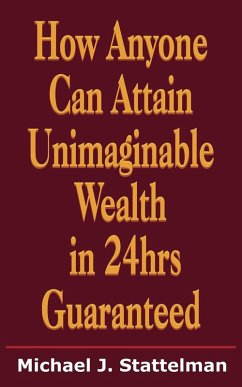 How Anyone Can Attain Unimaginable Wealth in 24hrs Guaranteed How Anyone Can Attain Unimaginable Wealth in 24hrs Guaranteed
