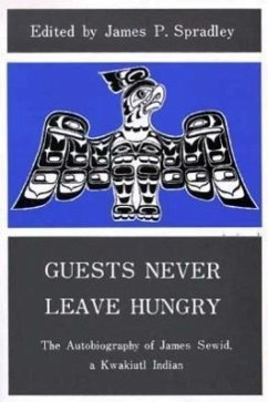 Guests Never Leave Hungry: The Autobiography of James Sewid, a Kwakiutl Indian - Sewid, James; Spradley, James P.