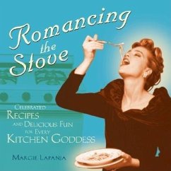 Romancing the Stove: Celebrated Recipes and Delicious Fun for Every Kitchen Goddess - Lapanja, Margie