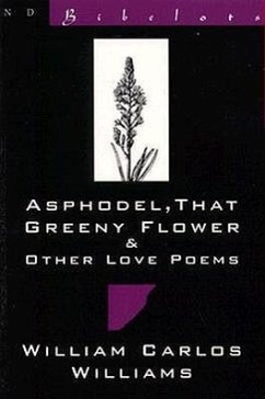 Asphodel, That Greeny Flower and Other Love Poems: That Greeny Flower - Williams, William Carlos