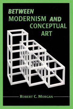 Between Modernism and Conceptual Art - Morgan, Robert C.
