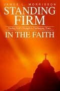 Standing Firm in the Faith - Morrisson, James L.