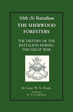 10th (S) Bn the Sherwood Foresters. the History of the Battalion During the War - W. N. Hoyte