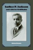 Luther P. Jackson and a Life for Civil Rights Luther P. Jackson and a Life for Civil Rights