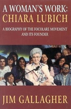 Chiara Lubich: A Woman's Work: The Story of the Focolare Movement and Its Founder - Gallagher, Jim