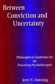 Between Conviction and Uncertainty: Philosophical Guidelines for the Practicing Psychotherapist