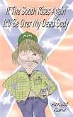 If the South Rises Again It'll Be Over My Dead Body If the South Rises Again It'll Be Over My Dead Body