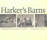 Harker's Barns: Visions of an American Icon - Harker, Michael; Heynen, Jim