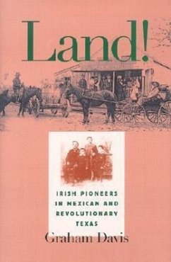 Land!: Irish Pioneers in Mexican and Revolutionary Texas - Davis, Graham