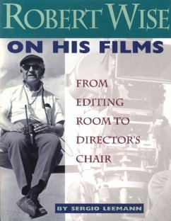 Robert Wise on His Films: From Editing Room to Director's Chair - Leeman, Sergio