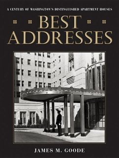 Best Addresses: A Century of Washington's Distinguished Apartment Houses - Goode, James M.