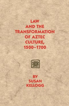 Law and the Transformation of Aztec Culture, 1500-1700 - Kellogg, Susan