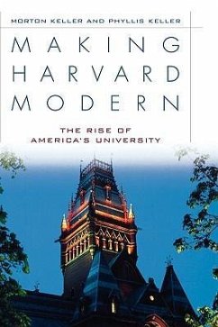 Making Harvard Modern: The Rise of America's University - Keller, Morton; Keller, Phyllis