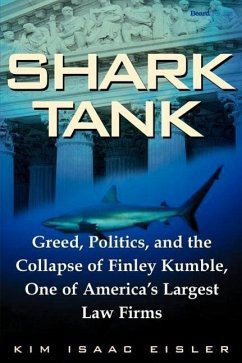 Shark Tank: Greed, Politics, and the Collapse of Finley Kumble, One of Agreed, Politics, and the Collapse of Finley Kumble, One of - Eisler, Kim Isaac