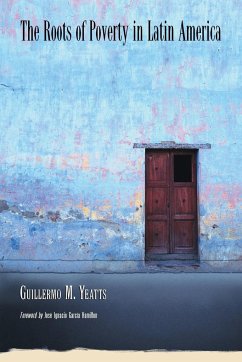 The Roots of Poverty in Latin America - Yeatts, Guillermo M.