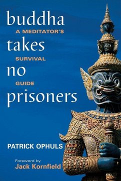 Buddha Takes No Prisoners: A Meditator's Survival Guide - Ophuls, Patrick