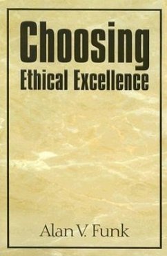 Choosing Ethical Excellence - Funk, Alan V.