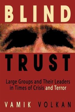 Blind Trust: Large Groups and Their Leaders in Times of Crisis and Terror - Volkan, Vamik