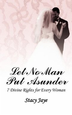Let No Man Put Asunder: 7 Divine Rights for Every Woman