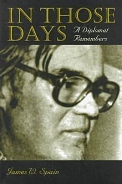 In Those Days: A Diplomat Remembers - Spain, James W.
