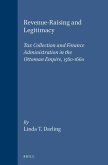 Revenue-Raising and Legitimacy: Tax Collection and Finance Administration in the Ottoman Empire, 1560-1660