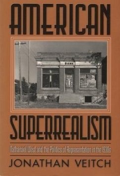 American Superrealism: Nathanael West and the Politics of Representation in the 1930s - Veitch, Jonathan