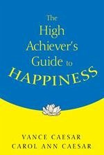 The High Achiever′s Guide to Happiness - Caesar, Vance R / Caesar, Carol Ann
