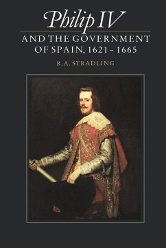Philip IV and the Government of Spain, 1621 1665 - Stradling, R. A.