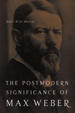 The Postmodern Significance of Max Weber's Legacy: Disenchanting Disenchantment - Koshul, B.