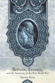 Britain, France, and the Financing of the First World War Britain, France, and the Financing of the First World War