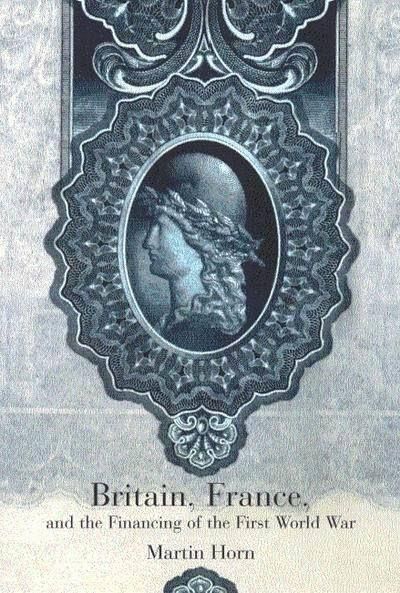 Britain, France, and the Financing of the First World War Britain, France, and the Financing of the First World War
