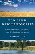 Old Land, New Landscapes: A Story of Farmers, Conservation, and the Landcare Movement - Williams, Chris