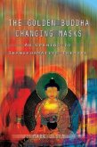 The Golden Buddha Changing Masks: Essays on the Spiritual Dimensions of Acting