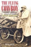 The Flying Cowboy: Samuel Cody: Britain's First Airman