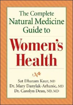 The Complete Natural Medicine Guide to Women's Health - Kaur, Sat Dharam; Danylak-Arhanic, Dr. Mary; Dean, Carolyn, M.D.,N.D.