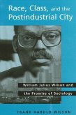 Race, Class, and the Postindustrial City: William Julius Wilson and the Promise of Sociology