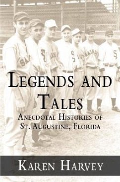 Legends and Tales:: Anecdotal Histories of St. Augustine, Florida - Harvey, Karen