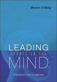 Leading Starts in the Mind: A Humanistic View of Leadership - El-Meligi, A Moneim