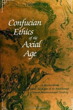 Confucian Ethics of the Axial Age: A Reconstruction Under the Aspect of the Breakthrough Toward Postconventional Thinking - Roetz, Heiner