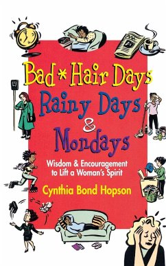 Bad Hair Days, Rainy Days, and Mondays: Wisdom and Encouragement to Lift a Woman's Spirit