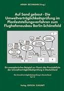 Auf Sand gebaut - die Umweltverträglichkeitsprüfung im Planfeststellungsverfahren zum Flughafenausbau Berlin-Schönefeld - Bechmann, Arnim