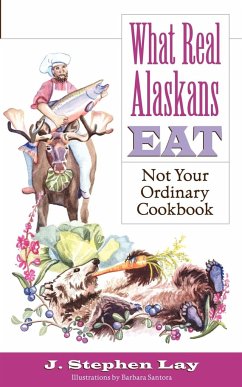 What Real Alaskans Eat - Lay, J. Stephen