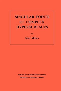 Singular Points of Complex Hypersurfaces (AM-61), Volume 61 - Milnor, John