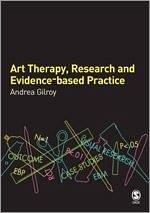 Art Therapy, Research and Evidence-Based Practice - Gilroy, Andrea